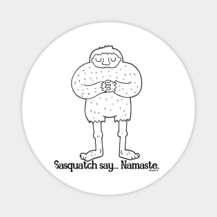 Sasquatch say... Namaste. Do you believe? Magnet